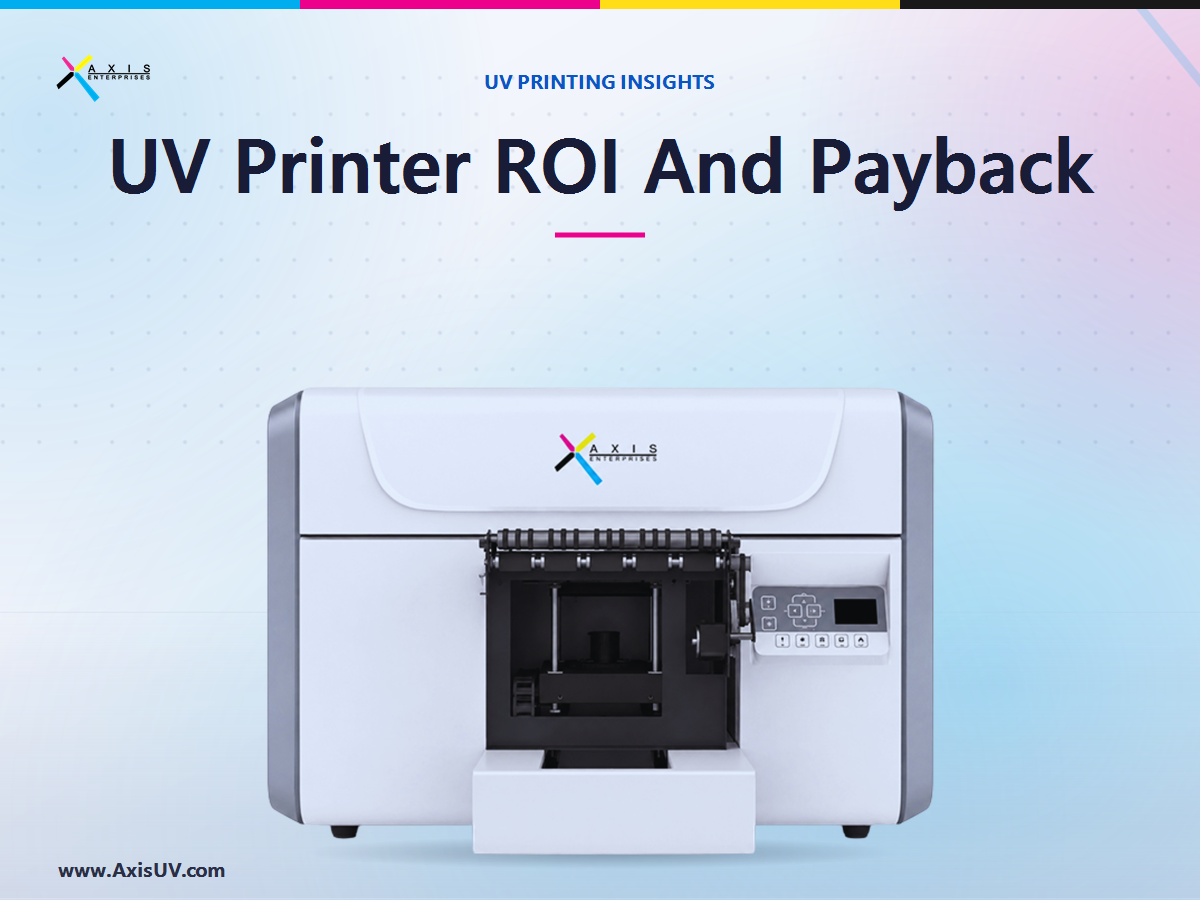 How Long Before a UV Printer Pays for Itself? The ROI Math Indian Print and Product Businesses Should Run Before They Buy