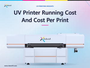 UV Printer Running Cost And Cost Per Print