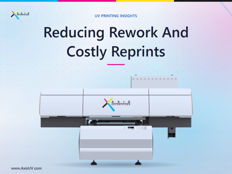 Reducing Rework and Costly Reprints: How UV Printing Helps Print Shops Get It Right the First Time