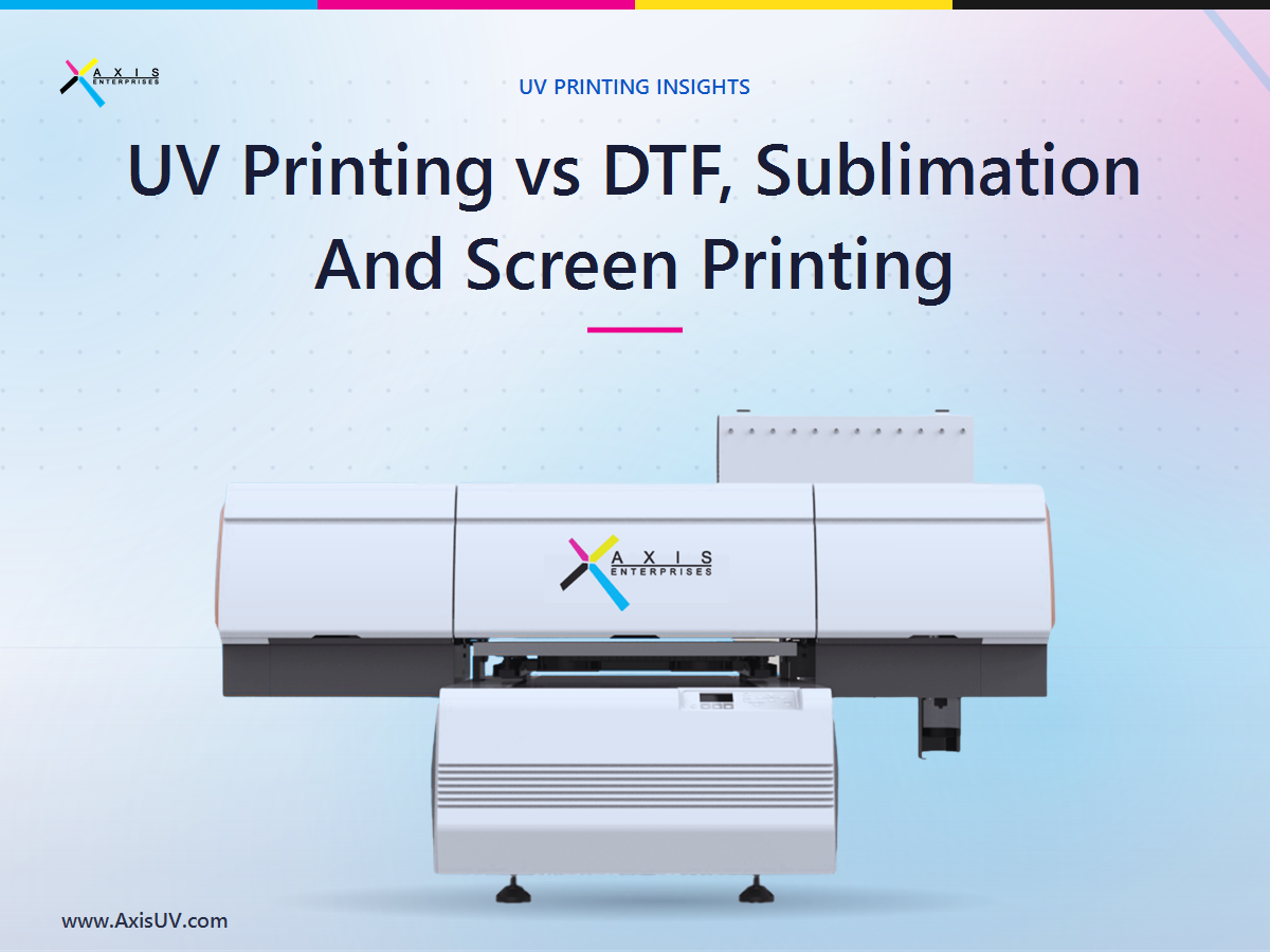 UV Printing vs DTF, Sublimation and Screen Printing: How to Choose the Right Method in 2026