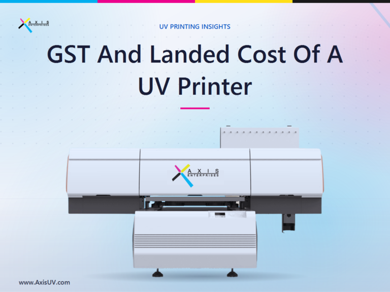 GST, Import Duty, and the True Landed Cost of a UV Printer in India