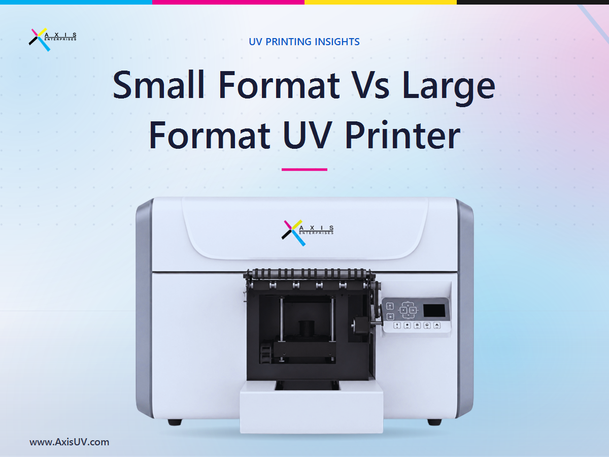 Small Format vs Large Format UV Printer: How to Choose the Right Print Size