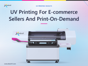 UV Printing For E-commerce Sellers And Print-On-Demand Businesses: Bringing Custom Order Fulfilment In-House