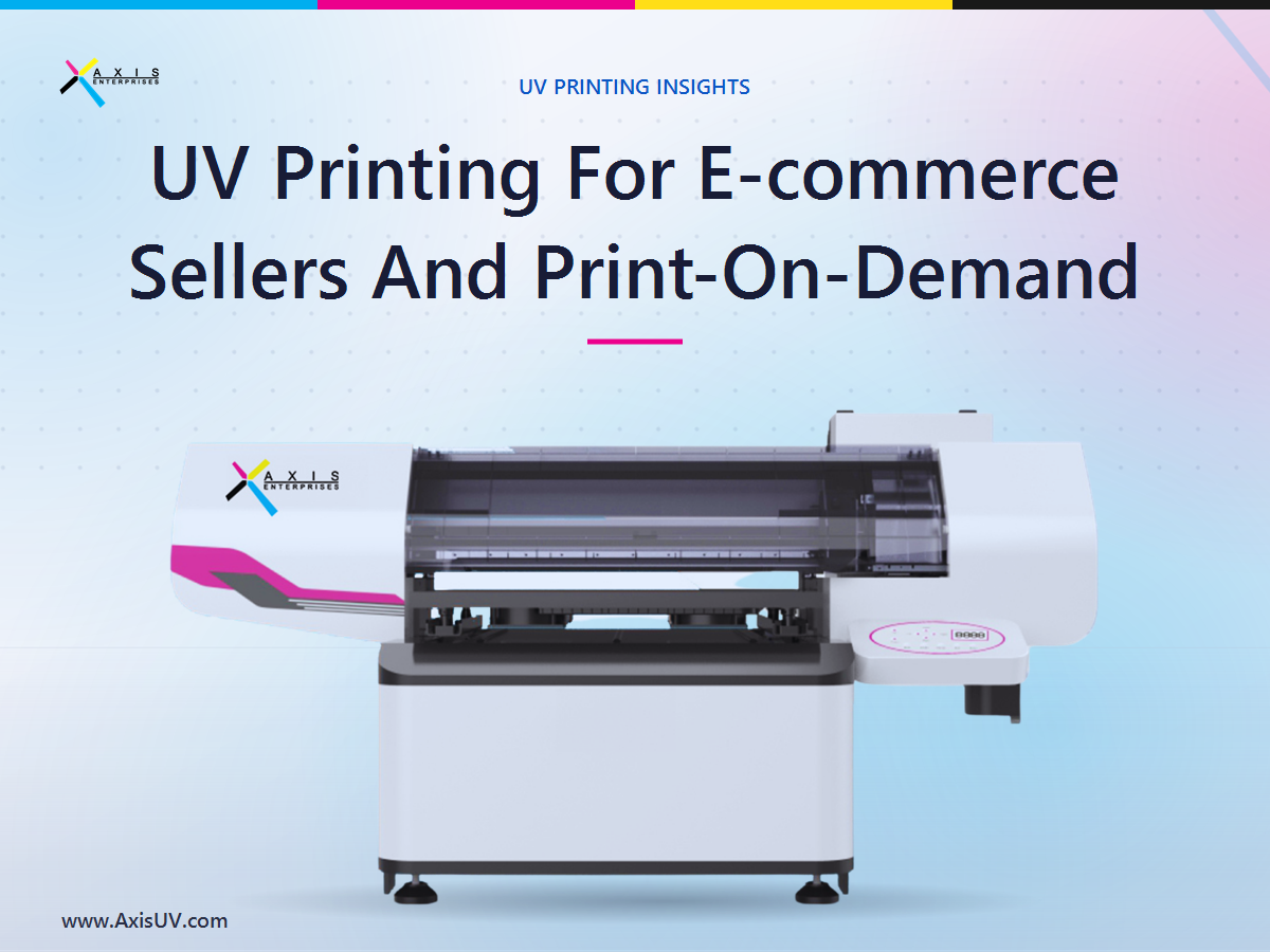 UV Printing For E-commerce Sellers And Print-On-Demand Businesses: Bringing Custom Order Fulfilment In-House